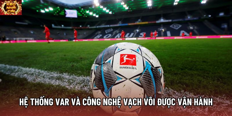 Hệ thống VAR và công nghệ vạch vôi được vận hành Hệ thống VAR và công nghệ vạch vôi được vận hành